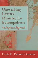 Smascherare il ministero Latinx per gli episcopaliani: Un approccio anglicano - Unmasking Latinx Ministry for Episcopalians: An Anglican Approach
