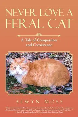 Mai amare un gatto selvatico: una storia di compassione e convivenza - Never Love a Feral Cat: A Tale of Compassion and Coexistence