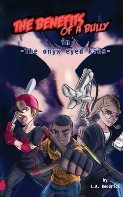 I benefici di un bullo: I ragazzi dagli occhi d'onice - The Benefits of A Bully: The Onyx Eyed Kids
