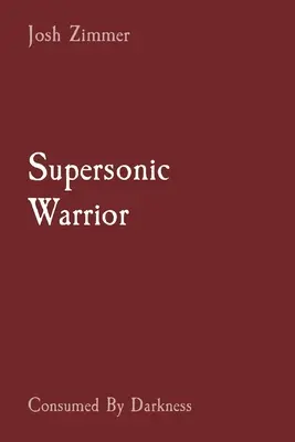 Guerriero supersonico: Consumato dalle tenebre - Supersonic Warrior: Consumed By Darkness