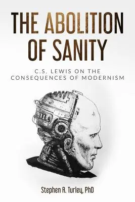 L'abolizione della sanità mentale: C.S. Lewis sulle conseguenze del modernismo - The Abolition of Sanity: C.S. Lewis on the Consequences of Modernism