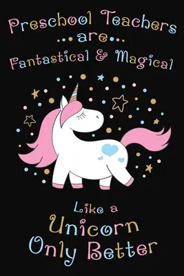 Gli insegnanti della scuola dell'infanzia sono fantastici e magici come un unicorno, ma meglio: Regalo di ringraziamento per l'insegnante di scuola materna, ottimo per l'apprezzamento degli insegnanti. - Preschool Teachers Are Fantastical And Magical Like A Unicorn Only Better: Thank you gift for Preschool Teacher Great for Teacher Appreciation