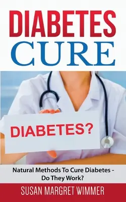 La cura del diabete: Metodi naturali per curare il diabete - Funzionano? - Diabetes Cure: Natural Methods To Cure Diabetes - Do They Work?