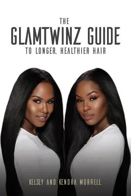 La guida Glamtwinz per capelli più lunghi e sani - The Glamtwinz Guide to Longer, Healthier Hair