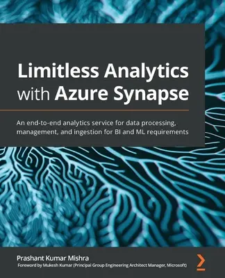 Analisi senza limiti con Azure Synapse: Un servizio di analisi end-to-end per l'elaborazione, la gestione e l'ingestione dei dati per le esigenze di BI e ML. - Limitless Analytics with Azure Synapse: An end-to-end analytics service for data processing, management, and ingestion for BI and ML requirements