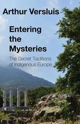 Entrare nei misteri: Le tradizioni segrete dell'Europa indigena - Entering the Mysteries: The Secret Traditions of Indigenous Europe