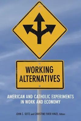 Alternative di lavoro: Esperimenti americani e cattolici di lavoro ed economia - Working Alternatives: American and Catholic Experiments in Work and Economy