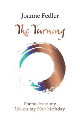 La svolta: Poesie della mia vita per il mio 50° compleanno - The Turning: Poems from my life on my 50th birthday