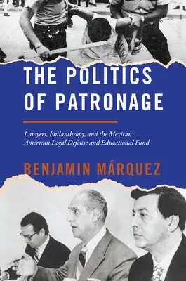La politica del mecenatismo: Avvocati, filantropia e Fondo messicano americano per la difesa legale e l'educazione - The Politics of Patronage: Lawyers, Philanthropy, and the Mexican American Legal Defense and Educational Fund