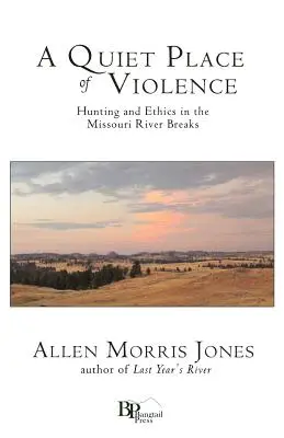 Un luogo tranquillo di violenza: Caccia ed etica nel Missouri River Breaks - A Quiet Place of Violence: Hunting and Ethics in the Missouri River Breaks
