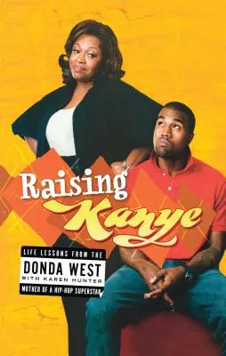 Crescere Kanye: Lezioni di vita dalla madre di una superstar dell'hip-hop - Raising Kanye: Life Lessons from the Mother of a Hip-Hop Superstar