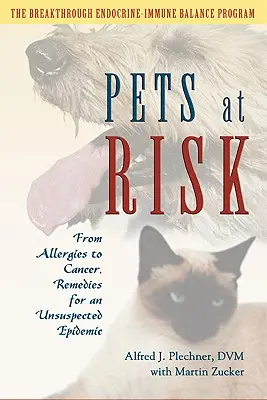 Animali domestici a rischio: Dalle allergie al cancro, rimedi per un'epidemia insospettata - Pets at Risk: From Allergies to Cancer, Remedies for an Unsuspected Epidemic