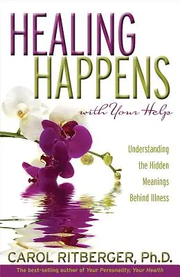 La guarigione avviene con il vostro aiuto: Comprendere i significati nascosti dietro le malattie - Healing Happens with Your Help: Understanding the Hidden Meanings Behind Illness