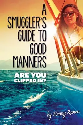 Guida alle buone maniere per un contrabbandiere: Una storia vera di mari terrificanti, doppi giochi e amore attraverso tre oceani - A Smuggler's Guide to Good Manners: A True Story Of Terrifying Seas, Double-Dealing, And Love Across Three Oceans
