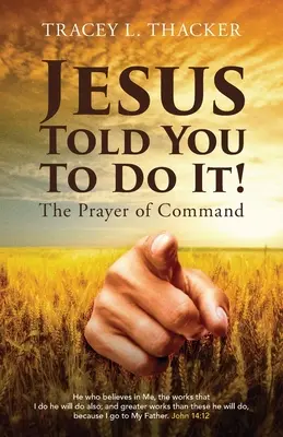Gesù ti ha detto di farlo! La preghiera del comando - Jesus Told You To Do It!: The Prayer of Command