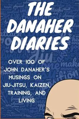 I diari di Danaher: Oltre 100 riflessioni di John Danaher sul Jiu-Jitsu, il Kaizen, l'allenamento e la vita - The Danaher Diaries: Over 100 of John Danaher's Musings on Jiu-Jitsu, Kaizen, Training, and Living