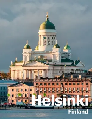 Helsinki Finlandia: Tavolino da caffè fotografia di viaggio libro album di una città nel nord Europa grande formato foto copertina - Helsinki Finland: Coffee Table Photography Travel Picture Book Album Of A City in Northern Europe Large Size Photos Cover
