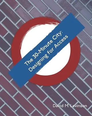 La città in 30 minuti: Progettare per l'accesso - The 30-Minute City: Designing for Access