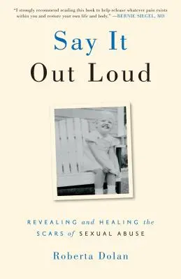 Dillo ad alta voce: Rivelare e guarire le cicatrici degli abusi sessuali - Say It Out Loud: Revealing and Healing the Scars of Sexual Abuse