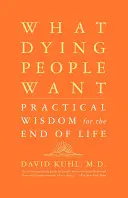 Cosa vogliono i morenti: Saggezza pratica per il fine vita - What Dying People Want: Practical Wisdom for the End of Life