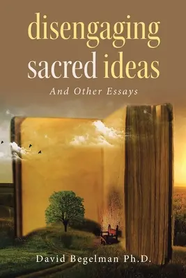 Disimpegnare le idee sacre: E altri saggi - Disengaging Sacred Ideas: And Other Essays