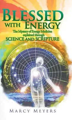 Beati con l'energia: Il mistero della medicina energetica spiegato attraverso la scienza e le Scritture - Blessed with Energy: The Mystery of Energy Medicine Explained Through Science and Scripture