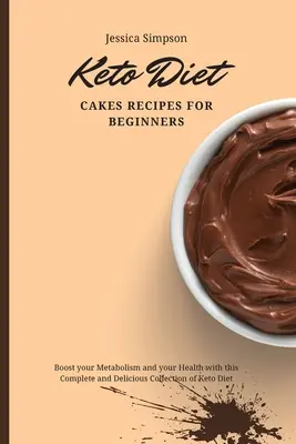 Ricette di torte per la dieta Keto per principianti: Aumenta il tuo metabolismo e la tua salute con questa raccolta completa e deliziosa di ricette per la dieta Keto. - Keto Diet Cakes Recipes for Beginners: Boost your Metabolism and your Health with this Complete and Delicious Collection of Keto Diet