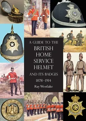 Guida all'elmetto dell'Home Service britannico e ai suoi distintivi 1878-1914 - A Guide to the British Home Service Helmet and Its Badges 1878 - 1914
