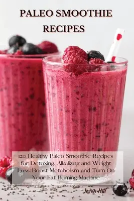 Ricette di frullati paleo: 120 Sane Ricette di Frullati Paleo per Disintossicarsi, Alcalinizzare e Dimagrire: Aumenta il Metabolismo e Accendi il Tuo Bur Grasso - Paleo Smoothie Recipes: 120 Healthy Paleo Smoothie Recipes for Detoxing, Alkalizing and Weight Loss: Boost Metabolism and Turn On Your Fat Bur