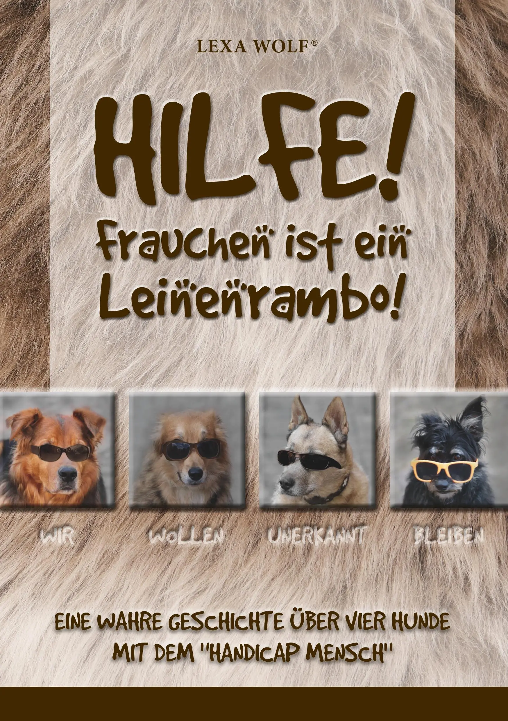 Aiuto! Frauchen is ein Leinenrambo!: Una storia vera e propria di tre bambini con un handicap. - Hilfe! Frauchen ist ein Leinenrambo!: Eine wahre Geschichte ber vier Hunde mit dem Handicap Mensch