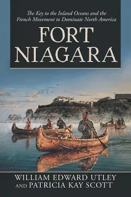 Fort Niagara: La chiave per gli oceani interni e il movimento francese per dominare il Nord America - Fort Niagara: The Key to the Inland Oceans and the French Movement to Dominate North America