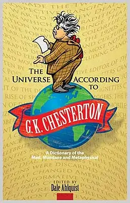 L'universo secondo G. K. Chesterton: Un dizionario del folle, del mondano e del metafisico - The Universe According to G. K. Chesterton: A Dictionary of the Mad, Mundane and Metaphysical