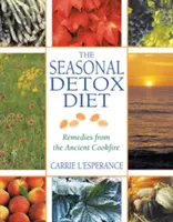 La dieta disintossicante stagionale: I rimedi dell'antica cucina - The Seasonal Detox Diet: Remedies from the Ancient Cookfire