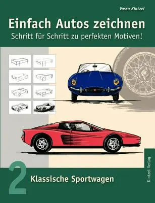 Semplicemente disegnare automobili - Passo dopo passo verso motivi perfetti: Volume 2: Auto sportive classiche - Einfach Autos zeichnen - Schritt fr Schritt zu perfekten Motiven!: Band 2: Klassische Sportwagen