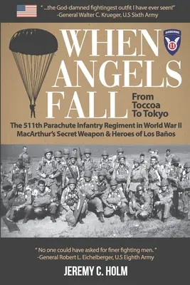 Quando gli angeli cadono: Da Toccoa a Tokyo: Il 511° reggimento di fanteria paracadutista nella Seconda guerra mondiale L'arma segreta di MacArthur & Gli eroi di Los - When Angels Fall: From Toccoa to Tokyo: The 511th Parachute Infantry Regiment in World War II MacArthur's Secret Weapon & Heroes of Los