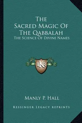 La magia sacra della Qabbalah: La scienza dei nomi divini - The Sacred Magic Of The Qabbalah: The Science Of Divine Names