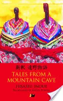Racconti da una grotta di montagna: Storie dal nord-est del Giappone - Tales from a Mountain Cave: Stories from Japan's Northeast