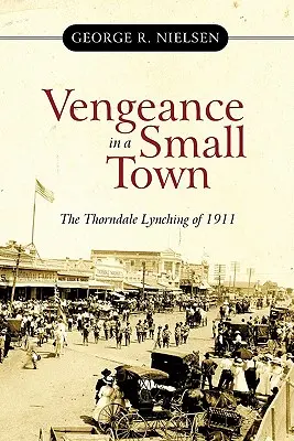 Vendetta in una piccola città: il linciaggio di Thorndale del 1911 - Vengeance in a Small Town: The Thorndale Lynching of 1911