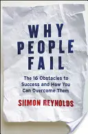 Perché le persone falliscono: I 16 ostacoli al successo e come superarli - Why People Fail: The 16 Obstacles to Success and How You Can Overcome Them