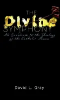 La sinfonia divina: Esordio alla teologia della Messa cattolica - The Divine Symphony: An Exordium to the Theology of the Catholic Mass