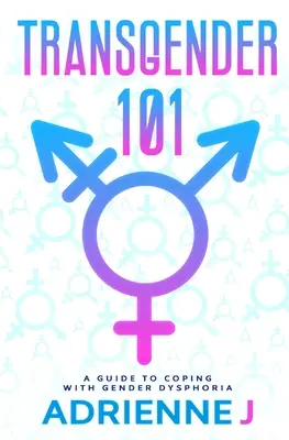 Transgender 101: una guida per affrontare la disforia di genere - Transgender 101: a Guide to Coping with Gender Dysphoria