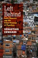 Left Behind: L'America Latina e la falsa promessa del populismo - Left Behind: Latin America and the False Promise of Populism