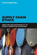 Etica della catena di fornitura: Usare la CSR e la sostenibilità per creare vantaggi competitivi - Supply Chain Ethics: Using Csr and Sustainability to Create Competitive Advantage