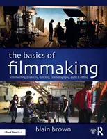 Le basi del cinema: Sceneggiatura, produzione, regia, fotografia, audio e montaggio - The Basics of Filmmaking: Screenwriting, Producing, Directing, Cinematography, Audio, & Editing