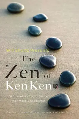 Will Shortz presenta lo Zen del Kenken: 100 rompicapi di logica senza stress che ti rendono più intelligente - Will Shortz Presents the Zen of Kenken: 100 Stress-Free Logic Puzzles That Make You Smarter
