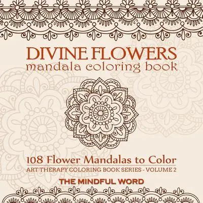 Libro da colorare Mandala dei Fiori Divini: Libro da colorare per adulti con 108 mandala di fiori progettati per alleviare lo stress, l'ansia e la tensione [Art Therapy Colori - Divine Flowers Mandala Coloring Book: Adult Coloring Book with 108 Flower Mandalas Designed to Relieve Stress, Anxiety and Tension [Art Therapy Colori