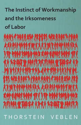 L'istinto del lavoro e l'irritabilità del lavoro - The Instinct of Workmanship and the Irksomeness of Labor
