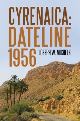 Cirenaica: Dateline 1956 - Cyrenaica: Dateline 1956
