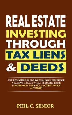 Investire nel settore immobiliare attraverso i crediti fiscali e gli atti notarili: La guida per principianti per guadagnare in modo sostenibile un reddito passivo riducendo i rischi (Buy & Deeds tradizionale). - Real Estate Investing Through Tax Liens & Deeds: The Beginner's Guide To Earning Sustainable A Passive Income While Reducing Risks (Traditional Buy &