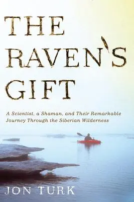 Il dono del corvo: Uno scienziato, uno sciamano e il loro straordinario viaggio attraverso la natura selvaggia della Siberia - The Raven's Gift: A Scientist, a Shaman, and Their Remarkable Journey Through the Siberian Wilderness
